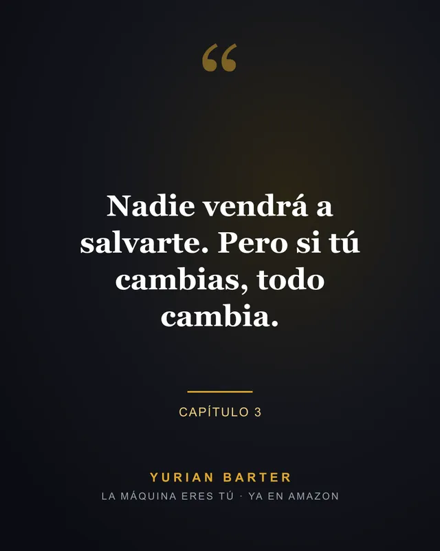 Frase 2 del libro La máquina eres tú, de Yurian Barter