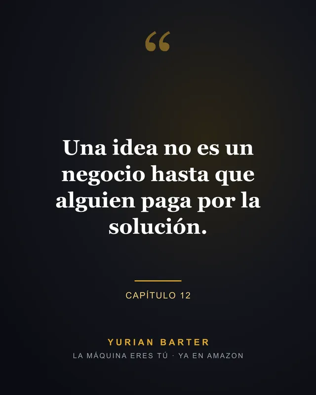 Frase 5 del libro La máquina eres tú, de Yurian Barter