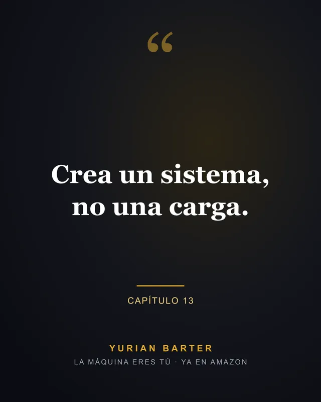 Frase 6 del libro La máquina eres tú, de Yurian Barter