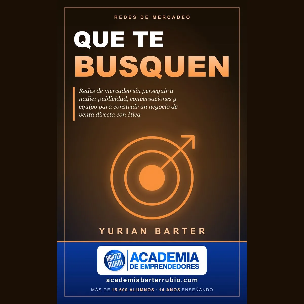 Libro Que te busquen, de Yurian Barter: redes de mercadeo, publicidad, conversaciones y equipo