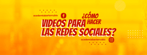 CÓMO HACER VIDEOS PARA LAS REDES SOCIALES