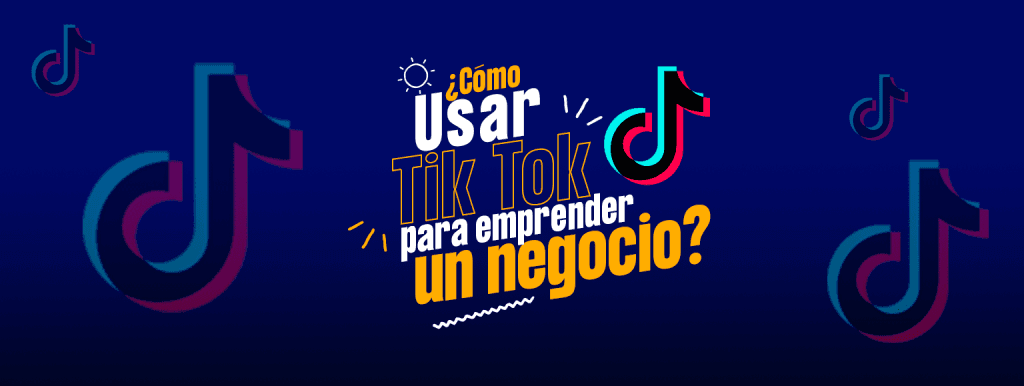 Cómo usar TikTok para emprender un negocio