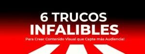 6 Trucos Infalibles Para Crear Contenido Visual que Capte más Audiencia