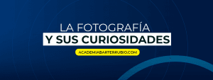 La fotografía y sus curiosidades