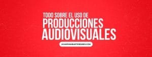 Todo sobre el uso de producciones audiovisuales