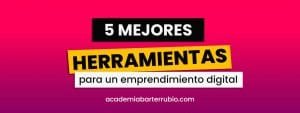 5 Mejores herramientas para un emprendimiento digital