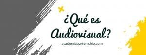 ¿Qué es Audiovisual?