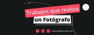 Trabajos que realiza un Fotógrafo