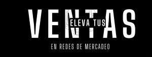 Eleva tus Ventas en Redes de Mercadeo