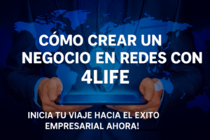 Cómo Crear un Negocio 4Life en Redes de Mercadeo