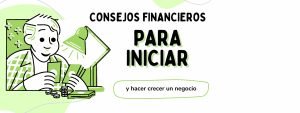 Consejos financieros para iniciar y hacer crecer un negocio