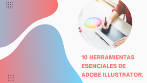 10 Herramientas Esenciales de Adobe Illustrator.