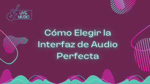 Cómo Elegir la Interfaz de Audio Perfecta