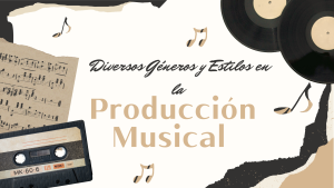 Diversos Géneros y Estilos en la Producción Musical