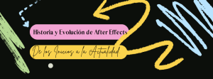 Historia y Evolución de After Effects: De los Inicios a la Actualidad