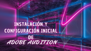 Instalación y configuración inicial de Adobe Audition