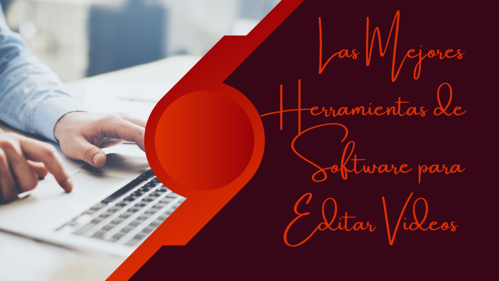 Las Mejores Herramientas de Software para Editar Videos