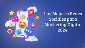 Las Mejores Redes Sociales para Marketing Digital 2024