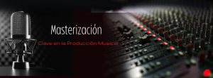 Masterización Clave en la Producción Musical