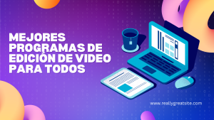 Mejores Programas de Edición de Video para Todos