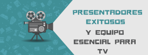 Presentadores Exitosos y Equipo Esencial para TV