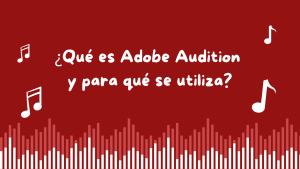 ¿Qué es Adobe Audition y para qué se utiliza?