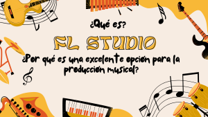 ¿Qué es FL Studio y por qué es una excelente opción para la producción musical