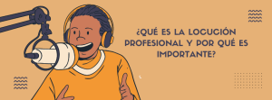 ¿Qué es la Locución Profesional y por qué es Importante?