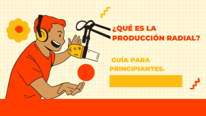 ¿Qué es la Producción Radial Una Guía para Principiantes.