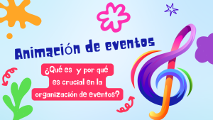 Qué es la animación de eventos y por qué es crucial en la organización de eventos