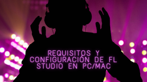 Requisitos y Configuración de FL Studio en PCMac