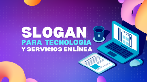 Slogan para Tecnología y Servicios en Línea Desarrollo de software, diseño de sitios web, marketing digital, consultoría en TI y venta de productos electrónicos