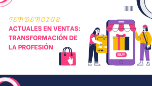 Tendencias Actuales en Ventas: Transformación de la Profesión