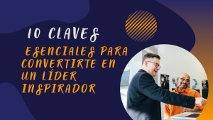 10 Claves Esenciales para Convertirte en un Líder Inspirador