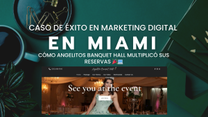 Caso de éxito en marketing digital en Miami Cómo Angelitos Banquet Hall multiplicó sus reservas