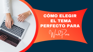 Cómo Elegir el Tema Perfecto para WordPress