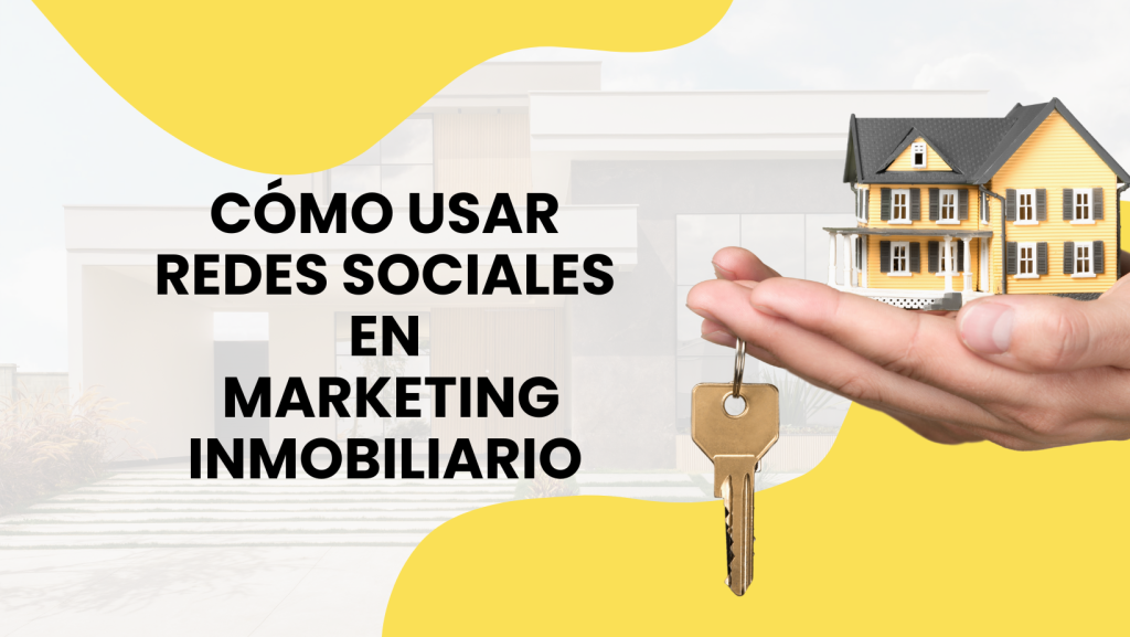 Cómo Usar Redes Sociales en Marketing Inmobiliario