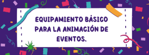 Equipamiento básico para la animación de eventos