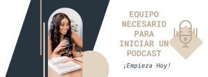 Equipo Necesario para Iniciar un Podcast Empieza Hoy