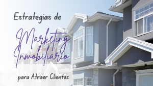 Estrategias de Marketing Inmobiliario para Atraer Clientes