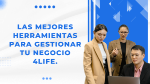 Las mejores herramientas para gestionar tu negocio 4Life