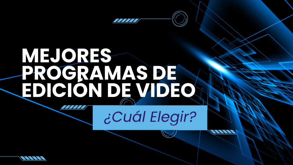 Mejores Programas de Edición de Video¿Cuál Elegir?