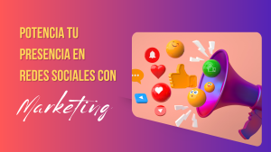 Potencia tu Presencia en Redes Sociales con Marketing