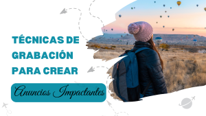 Técnicas de Grabación para Crear Anuncios Impactantes