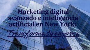Marketing digital avanzado e inteligencia artificial en New York